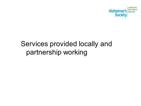 Services provided locally and partnership working.