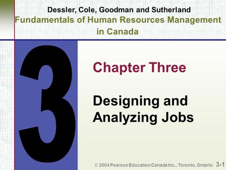 Dessler, Cole, Goodman and Sutherland Fundamentals of Human Resources Management in Canada Chapter Three Designing and Analyzing Jobs © 2004 Pearson Education.