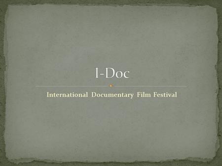 International Documentary Film Festival. Name Date Venue Back-up venues Parking Admission Audiovisual Equipment Screen, projector, and sound system Mobile.