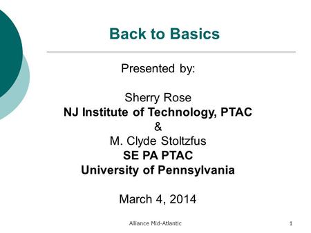 Alliance Mid-Atlantic1 Back to Basics Presented by: Sherry Rose NJ Institute of Technology, PTAC & M. Clyde Stoltzfus SE PA PTAC University of Pennsylvania.