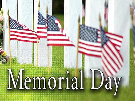 A Memorial Day Prayer Almighty God, In whom we live, love, and have our being, We take time today to uplift the heavy hearts of those for whom Memorial.