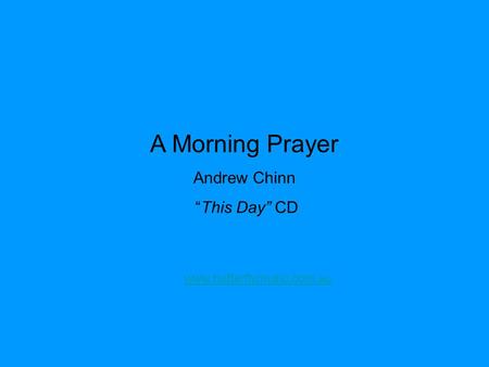 A Morning Prayer Andrew Chinn “This Day” CD www.butterflymusic.com.au.