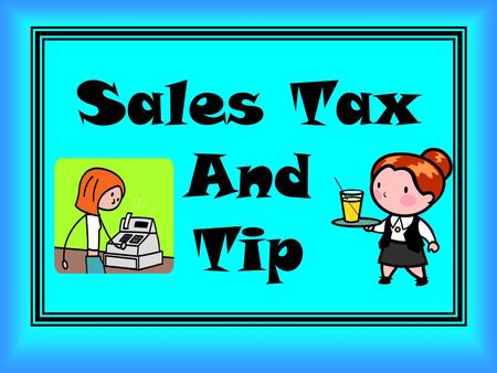 Sales Tax And Tip. is determined by finding a certain percentage of a purchase price. It is added to your total bill when you make a purchase. Sales tax.
