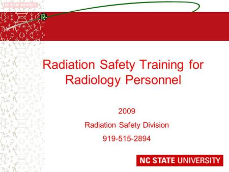 Radiation Safety Training for Radiology Personnel 2009 Radiation Safety Division 919-515-2894.