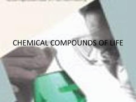CHEMICAL COMPOUNDS OF LIFE
