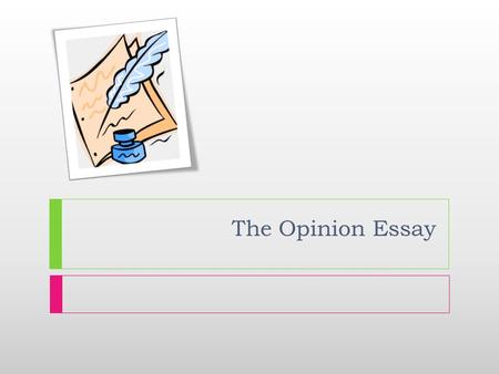 The Opinion Essay.