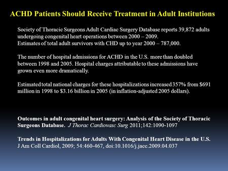 ACHD Patients Should Receive Treatment in Adult Institutions Society of Thoracic Surgeons Adult Cardiac Surgery Database reports 39,872 adults undergoing.