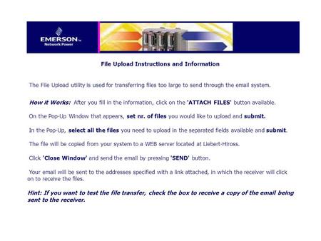 File Upload Instructions and Information The File Upload utility is used for transferring files too large to send through the email system. How it Works: