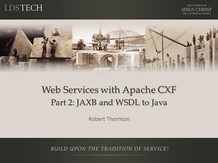 Web Services with Apache CXF Part 2: JAXB and WSDL to Java Robert Thornton.