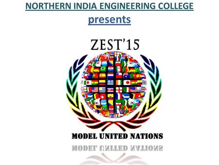 NORTHERN INDIA ENGINEERING COLLEGE presents. WHAT IS MODEL UNITED NATIONS Model united nations is an academic simulations of united nations that aims.