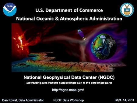 U.S. Department of Commerce National Oceanic & Atmospheric Administration National Geophysical Data Center (NGDC) Stewarding data from the surface of the.