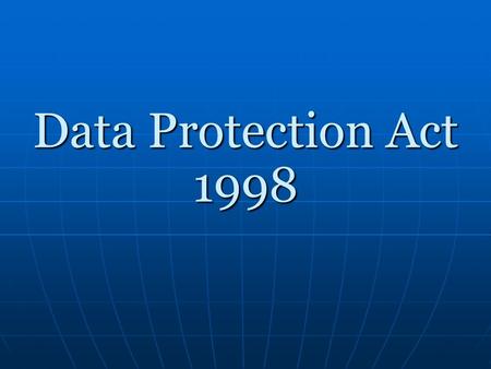Data Protection Act 1998. Description The Data Protection Act controls how your personal information can be used and protects from the misuse of your.