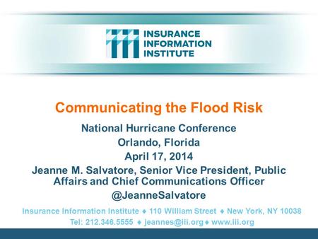 Communicating the Flood Risk National Hurricane Conference Orlando, Florida April 17, 2014 Jeanne M. Salvatore, Senior Vice President, Public Affairs and.