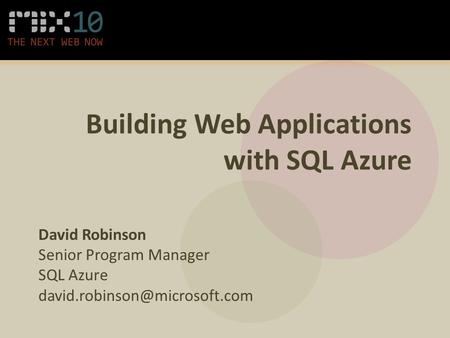 Building Web Applications with SQL Azure David Robinson Senior Program Manager SQL Azure