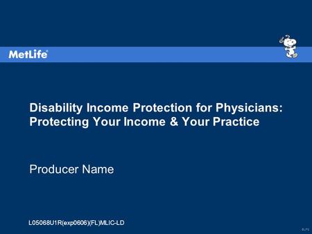 ©UFS L05068U1R(exp0606)(FL)MLIC-LD Disability Income Protection for Physicians: Protecting Your Income & Your Practice Producer Name.