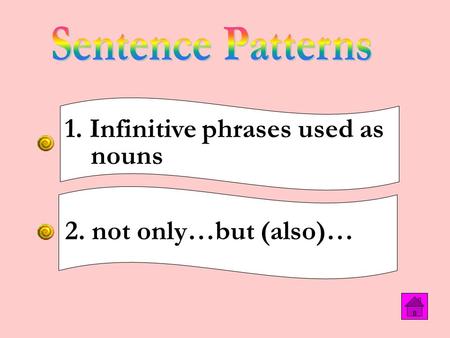 1. Infinitive phrases used as nouns 2. not only…but (also)…