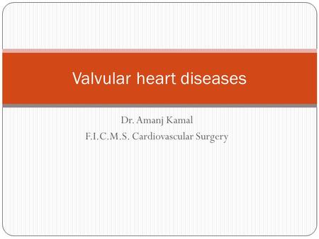Dr. Amanj Kamal F.I.C.M.S. Cardiovascular Surgery Valvular heart diseases.