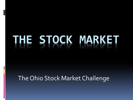 The Ohio Stock Market Challenge. New to the Stock Market  For a new investor, the stock market can feel a lot like legalized gambling. Ladies and gentlemen,