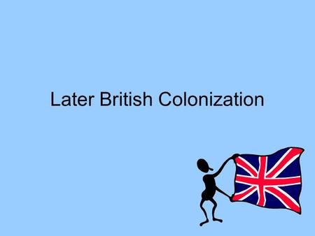 Later British Colonization. Mercantilism An economic doctrine that flourished in Europe from the sixteenth to the eighteenth centuries. Mercantilists.