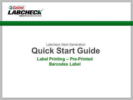 Labcheck Next Generation Quick Start Guide Label Printing – Pre-Printed Barcodes Label.