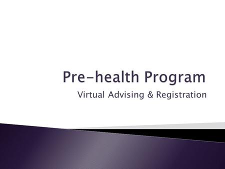 Virtual Advising & Registration.  Prehealth advisers work with you to design a plan that combines your career aspirations, undergraduate pursuits, and.