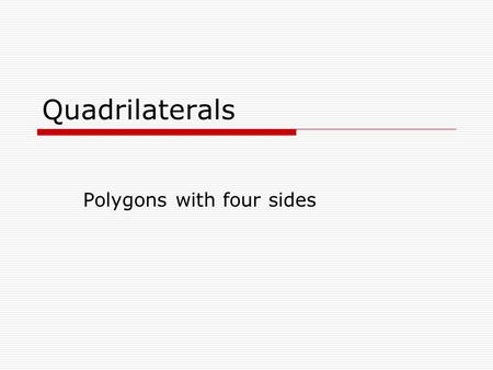 Quadrilaterals Polygons with four sides. Types of Quadrilaterals  Square: Quadrilateral with four equal sides and four right angles (90 degrees) Indicates.
