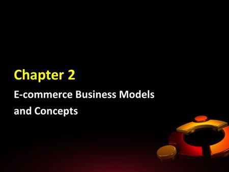 Chapter 2 E-commerce Business Models and Concepts.