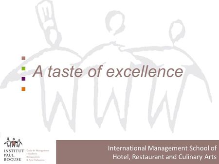 International Management School of Hotel, Restaurant and Culinary Arts A taste of excellence.