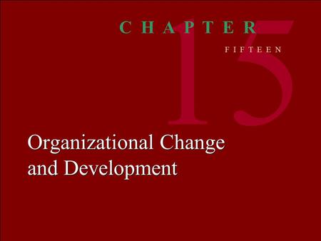 Organizational BEHAVIOR M C SHANEV ON GLINOW 1 © The McGraw-Hill Companies, Inc. 2000 Irwin/ McGraw-Hill Organizational Change and Development 15 C H A.