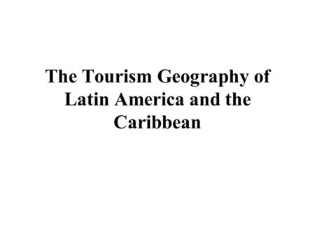 The Tourism Geography of Latin America and the Caribbean.