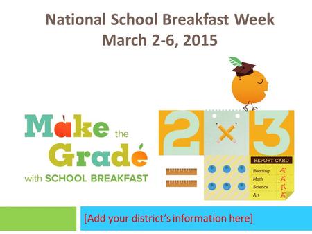 [Add your district’s information here] National School Breakfast Week March 2-6, 2015.