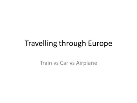 Travelling through Europe Train vs Car vs Airplane.