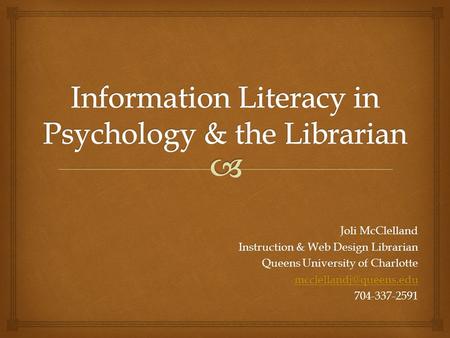Joli McClelland Instruction & Web Design Librarian Queens University of Charlotte 704-337-2591.