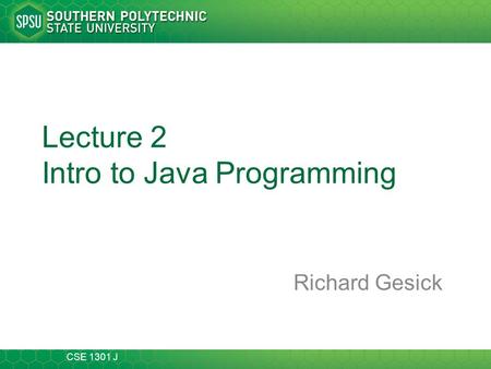 CSE 1301 J Lecture 2 Intro to Java Programming Richard Gesick.