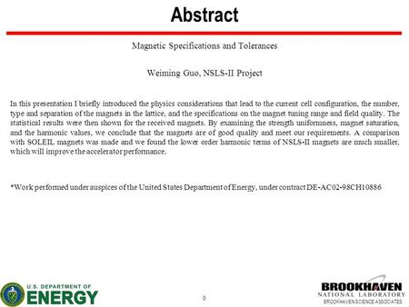 BROOKHAVEN SCIENCE ASSOCIATES Abstract Magnetic Specifications and Tolerances Weiming Guo, NSLS-II Project In this presentation I briefly introduced the.