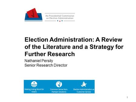 1 Election Administration: A Review of the Literature and a Strategy for Further Research Nathaniel Persily Senior Research Director.