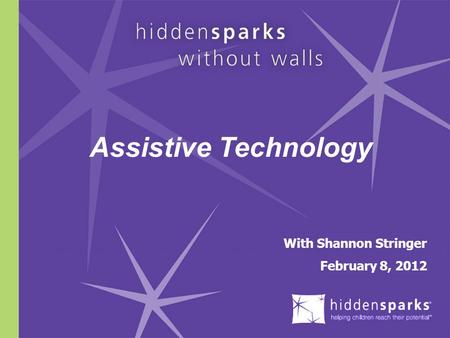 With Shannon Stringer February 8, 2012 Assistive Technology.