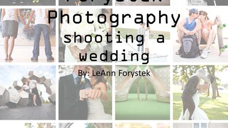 Forystek Photography shooting a wedding By: LeAnn Forystek 1.