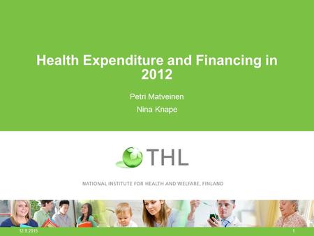 Health Expenditure and Financing in 2012 Petri Matveinen Nina Knape 12.8.2015 1.