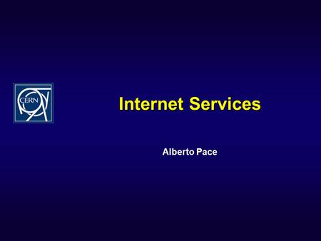 Internet Services Alberto Pace. Internet Services Group u Mission and Goals u Provide core computing services, worldwide u Three specific areas u Collaborative.