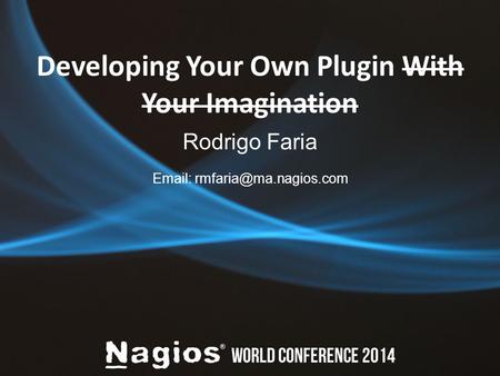 Developing Your Own Plugin With Your Imagination Rodrigo Faria