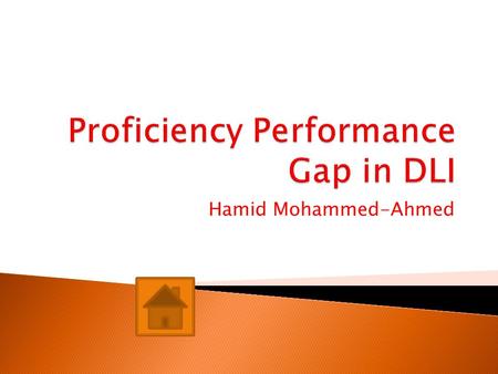 Hamid Mohammed-Ahmed  To discover the if there’s a performance gap between the desired proficiency of 2+, 2+, 2 in reading, listening and speaking respectively.