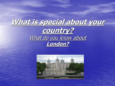 What is special about your country?