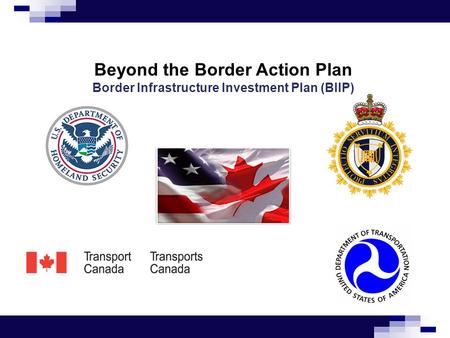 Beyond the Border Action Plan Border Infrastructure Investment Plan (BIIP)