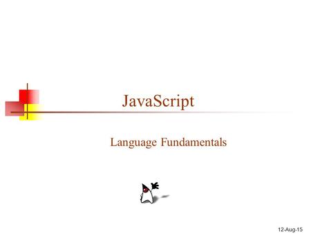 12-Aug-15 JavaScript Language Fundamentals. 2 About JavaScript JavaScript is not Java, or even related to Java The original name for JavaScript was “LiveScript”