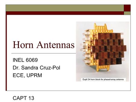 INEL 6069 Dr. Sandra Cruz-Pol ECE, UPRM CAPT 13