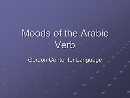 Moods of the Arabic Verb Gordon Center for Language.