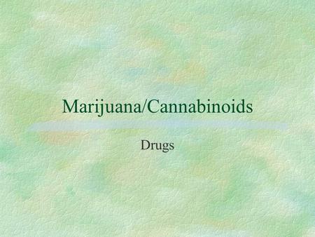 Marijuana/Cannabinoids Drugs. Peer Pressure and Stress §Sometimes all the stress and demands of high school may lead some people to try drugs to temporarily.