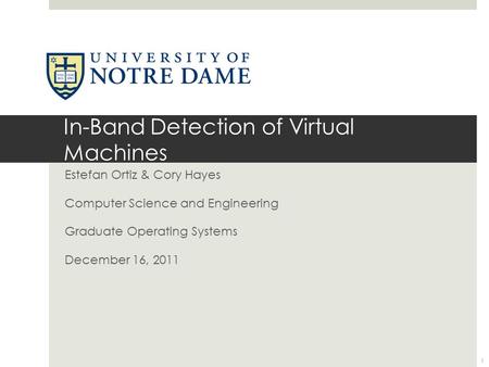 In-Band Detection of Virtual Machines Estefan Ortiz & Cory Hayes Computer Science and Engineering Graduate Operating Systems December 16, 2011 1.