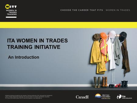 ITA WOMEN IN TRADES TRAINING INITIATIVE An Introduction.